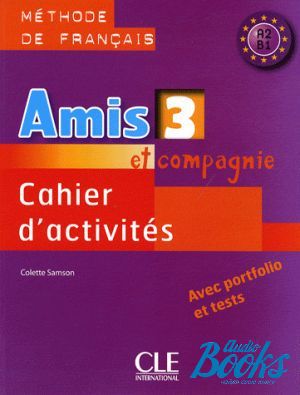 The book "Amis et compagnie 3 Cahier d`activities" - Colette Samson